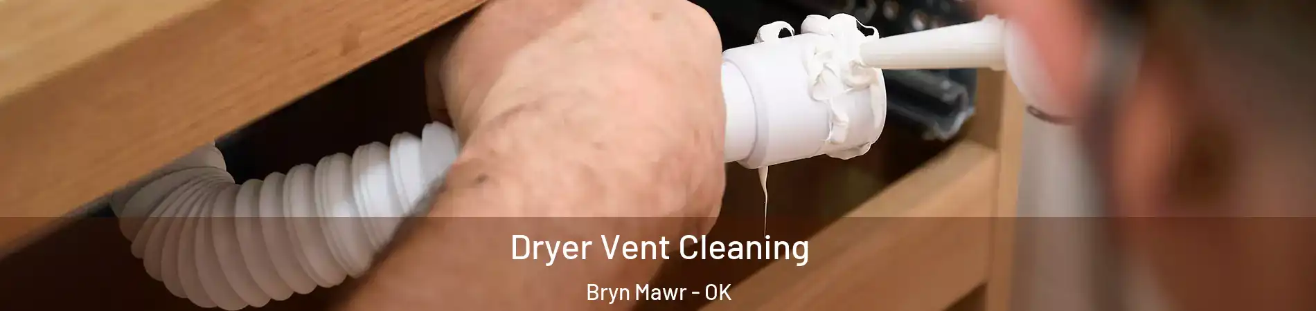 Dryer Vent Cleaning Bryn Mawr - OK