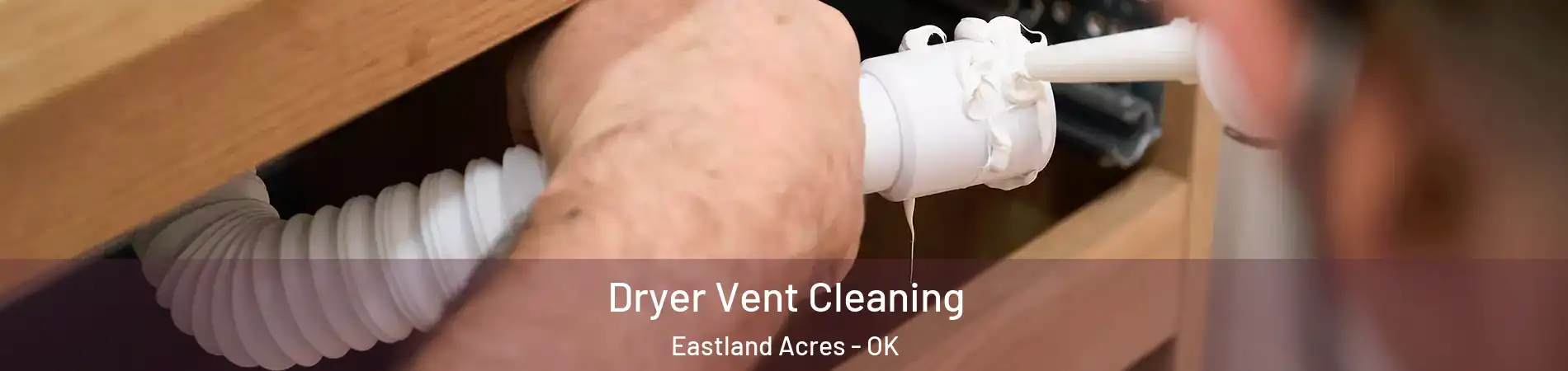 Dryer Vent Cleaning Eastland Acres - OK