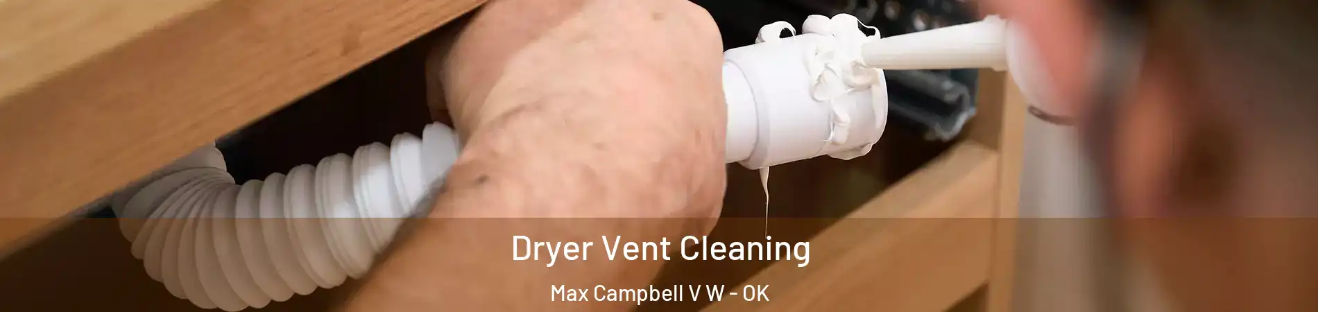 Dryer Vent Cleaning Max Campbell V W - OK