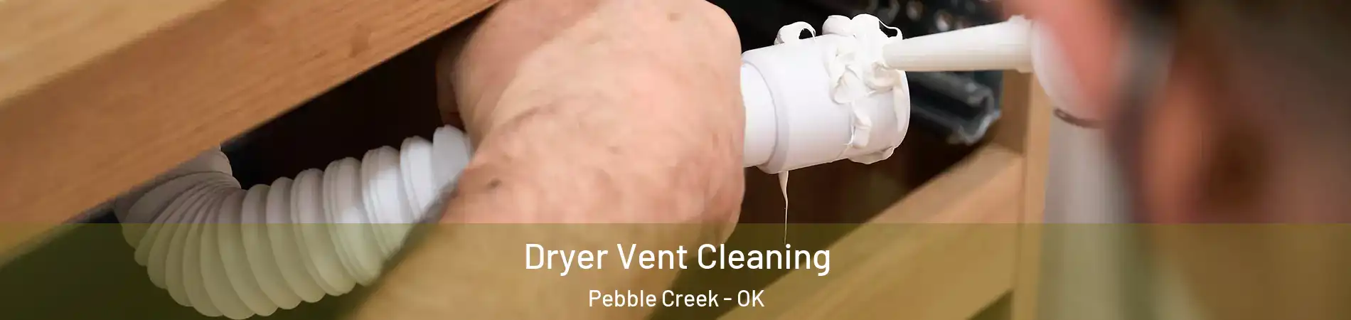 Dryer Vent Cleaning Pebble Creek - OK