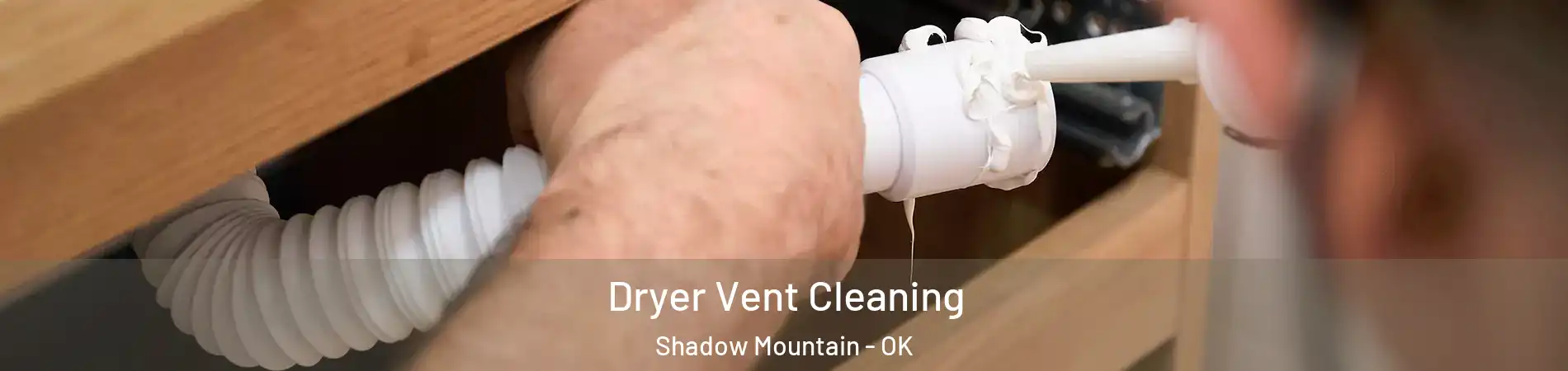 Dryer Vent Cleaning Shadow Mountain - OK
