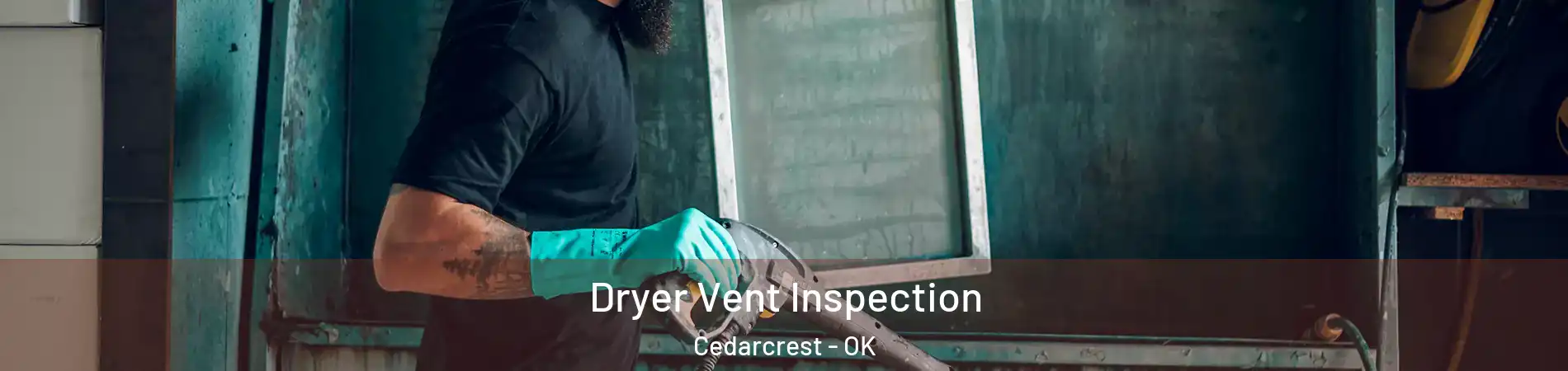 Dryer Vent Inspection Cedarcrest - OK