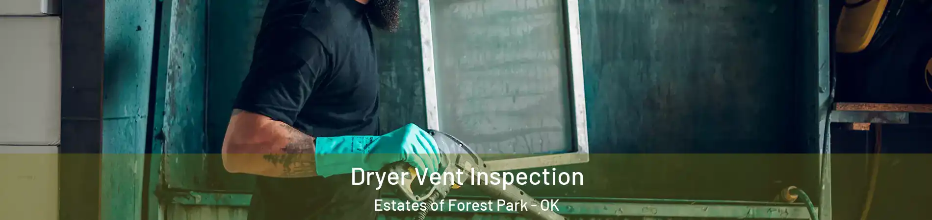 Dryer Vent Inspection Estates of Forest Park - OK