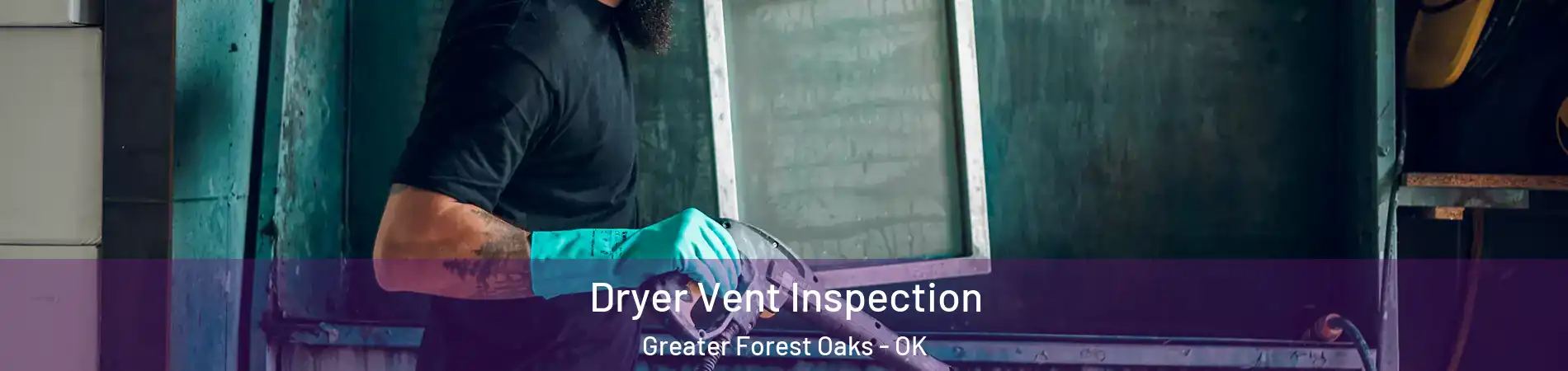 Dryer Vent Inspection Greater Forest Oaks - OK
