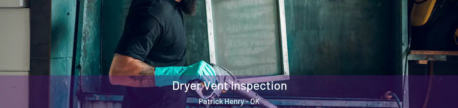 Dryer Vent Inspection Patrick Henry - OK