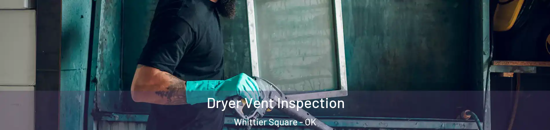 Dryer Vent Inspection Whittier Square - OK
