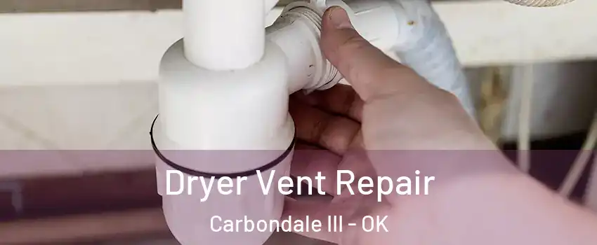 Dryer Vent Repair Carbondale III - OK