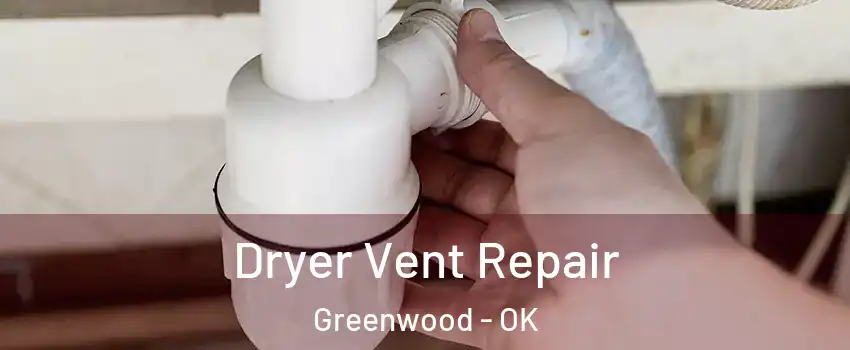 Dryer Vent Repair Greenwood - OK