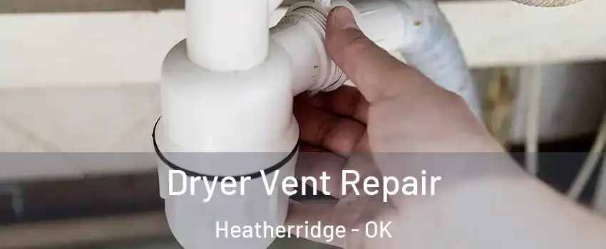 Dryer Vent Repair Heatherridge - OK