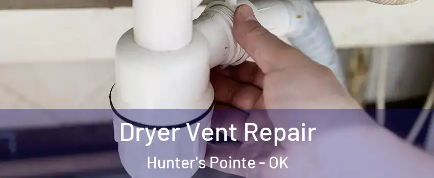 Dryer Vent Repair Hunter's Pointe - OK