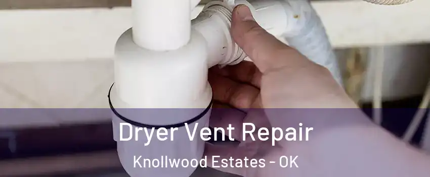Dryer Vent Repair Knollwood Estates - OK
