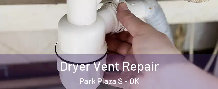 Dryer Vent Repair Park Plaza S - OK