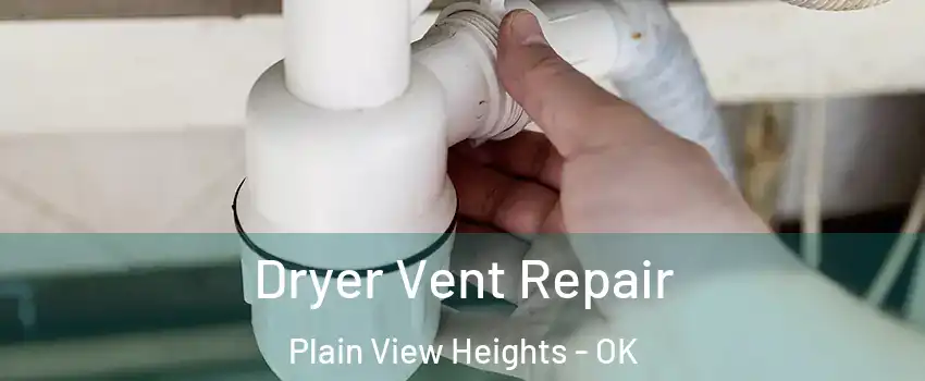 Dryer Vent Repair Plain View Heights - OK