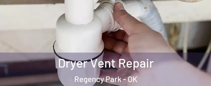 Dryer Vent Repair Regency Park - OK