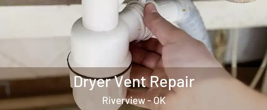 Dryer Vent Repair Riverview - OK