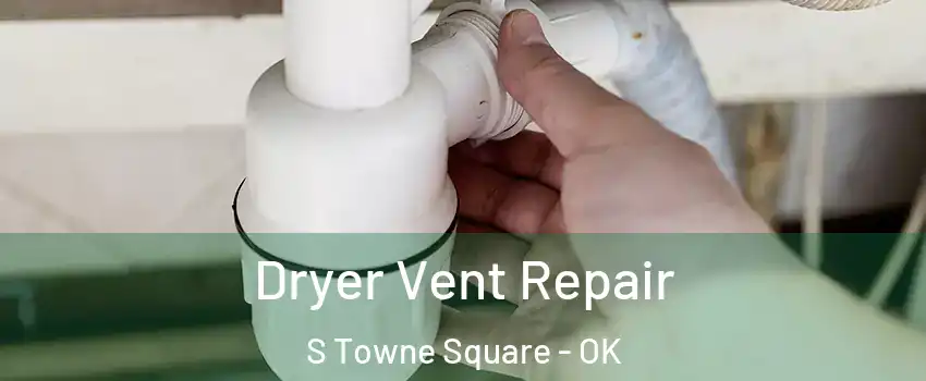 Dryer Vent Repair S Towne Square - OK