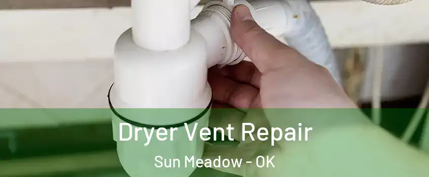 Dryer Vent Repair Sun Meadow - OK