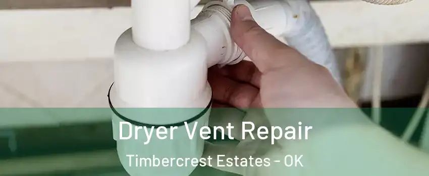 Dryer Vent Repair Timbercrest Estates - OK