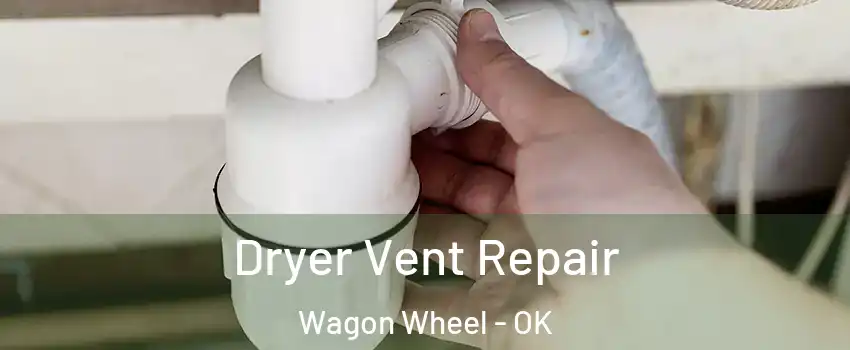 Dryer Vent Repair Wagon Wheel - OK