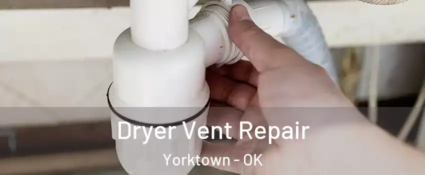 Dryer Vent Repair Yorktown - OK