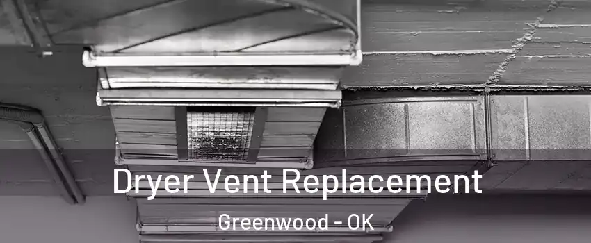 Dryer Vent Replacement Greenwood - OK