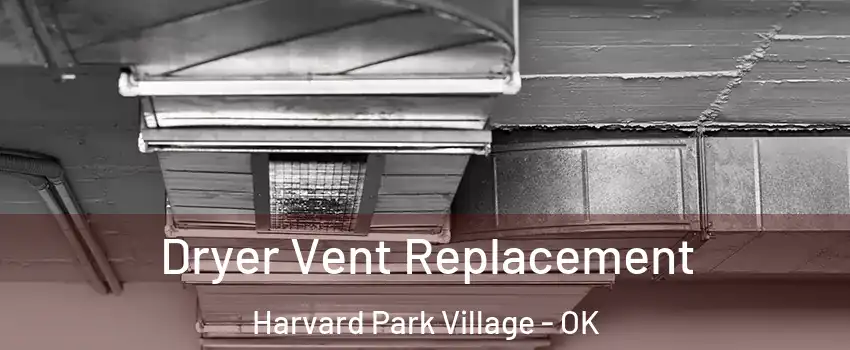 Dryer Vent Replacement Harvard Park Village - OK