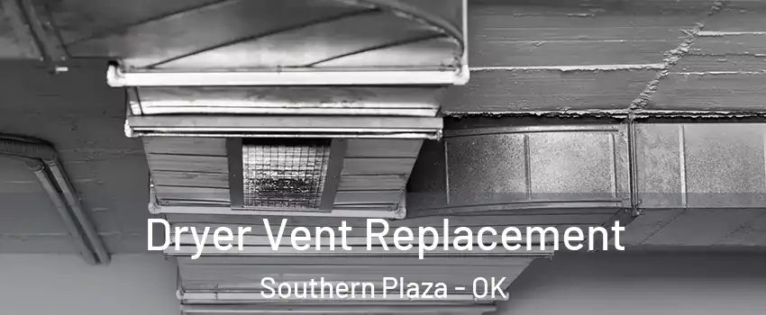 Dryer Vent Replacement Southern Plaza - OK