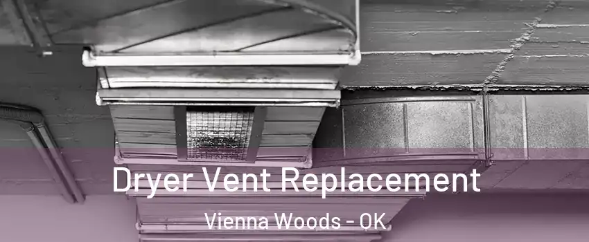 Dryer Vent Replacement Vienna Woods - OK