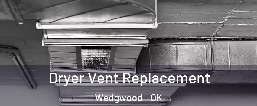 Dryer Vent Replacement Wedgwood - OK