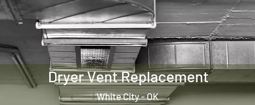 Dryer Vent Replacement White City - OK