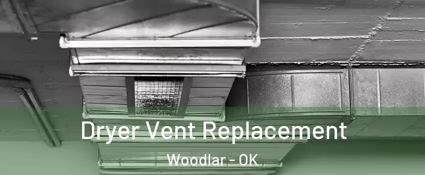 Dryer Vent Replacement Woodlar - OK