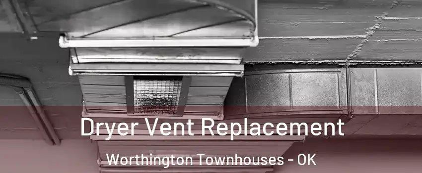 Dryer Vent Replacement Worthington Townhouses - OK