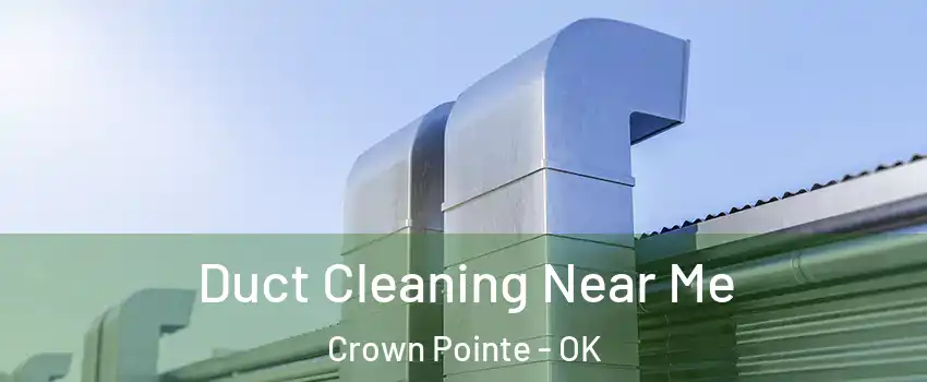 Duct Cleaning Near Me Crown Pointe - OK