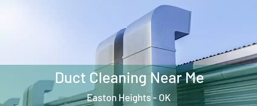 Duct Cleaning Near Me Easton Heights - OK