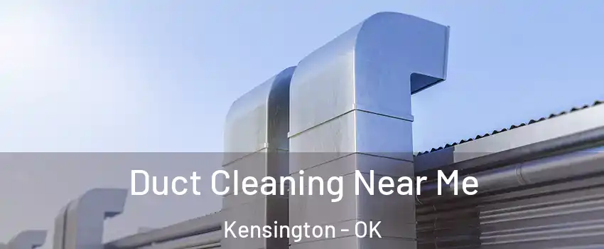 Duct Cleaning Near Me Kensington - OK