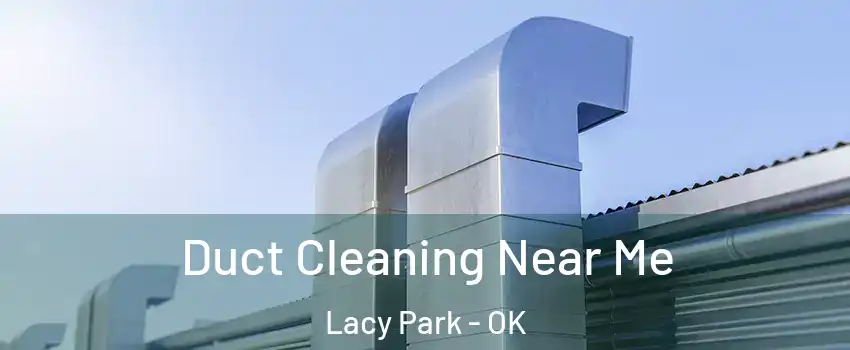 Duct Cleaning Near Me Lacy Park - OK