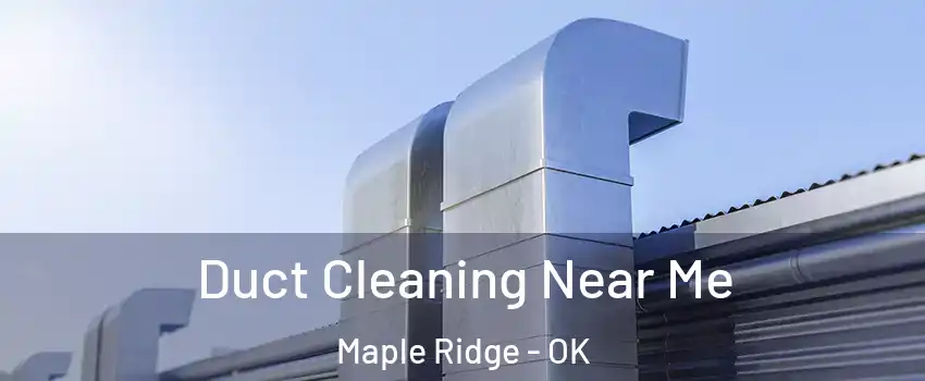 Duct Cleaning Near Me Maple Ridge - OK