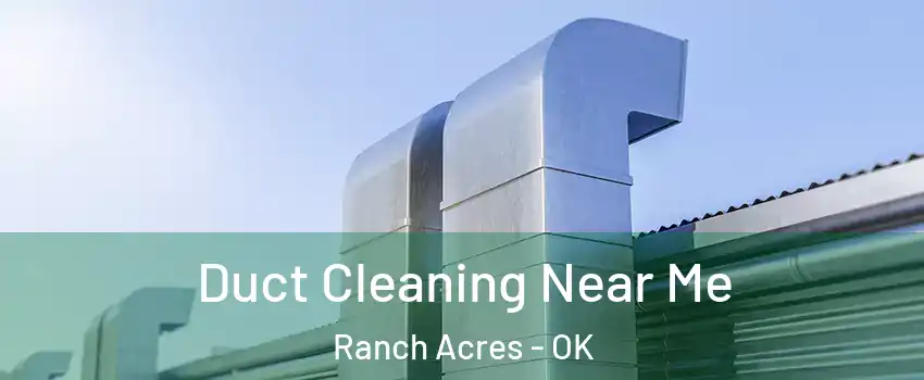 Duct Cleaning Near Me Ranch Acres - OK