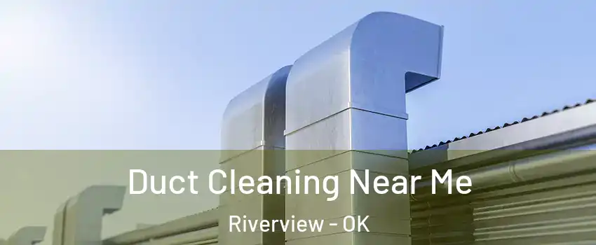 Duct Cleaning Near Me Riverview - OK