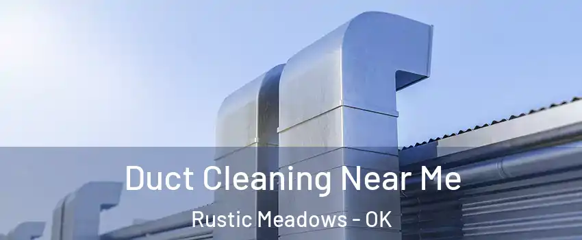 Duct Cleaning Near Me Rustic Meadows - OK
