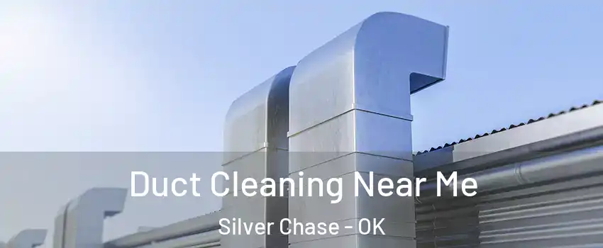 Duct Cleaning Near Me Silver Chase - OK