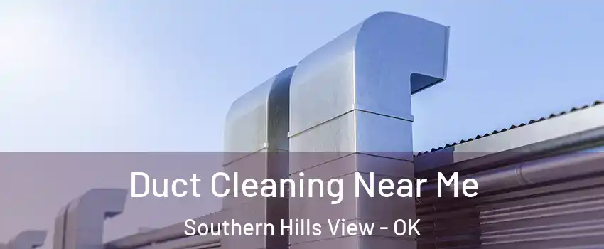 Duct Cleaning Near Me Southern Hills View - OK