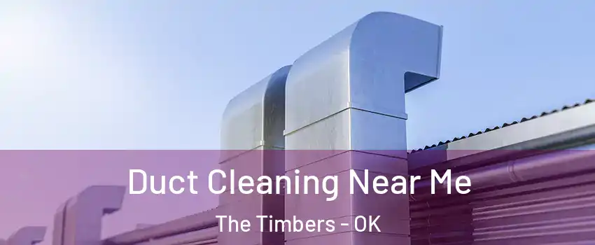 Duct Cleaning Near Me The Timbers - OK