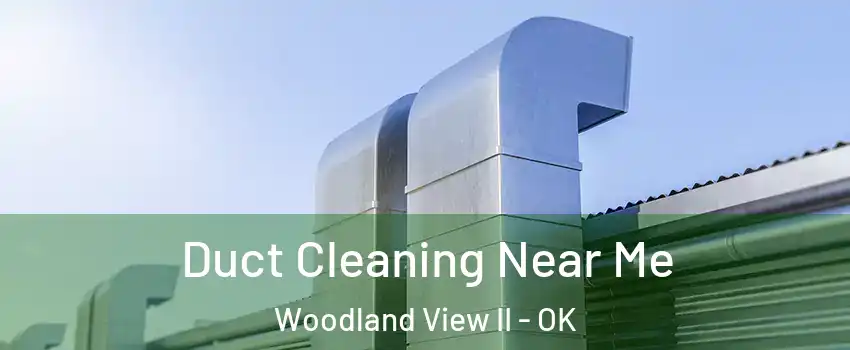 Duct Cleaning Near Me Woodland View II - OK