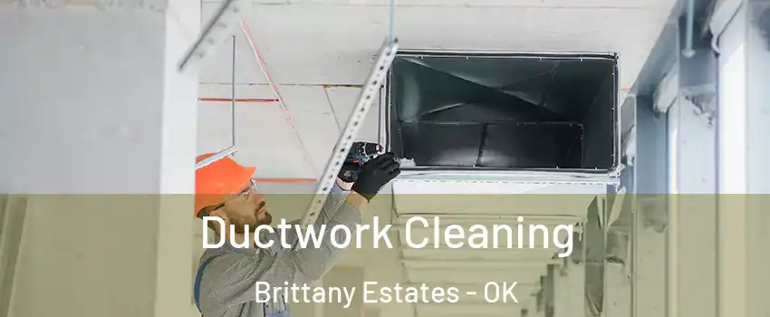 Ductwork Cleaning Brittany Estates - OK