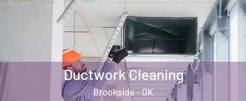 Ductwork Cleaning Brookside - OK