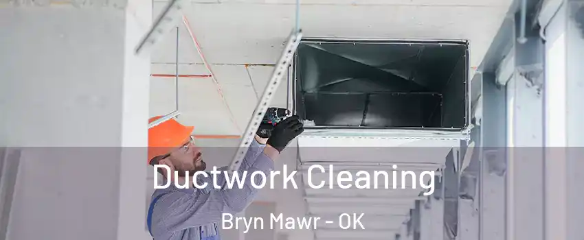 Ductwork Cleaning Bryn Mawr - OK