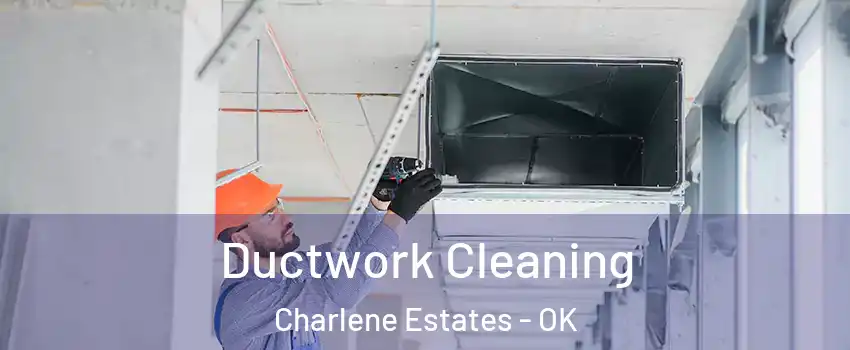 Ductwork Cleaning Charlene Estates - OK