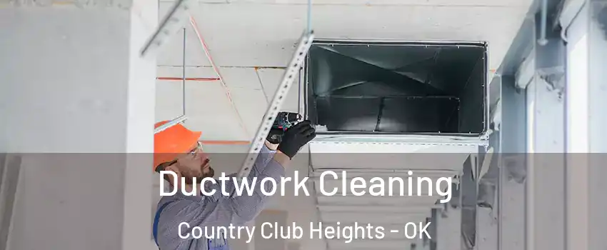 Ductwork Cleaning Country Club Heights - OK