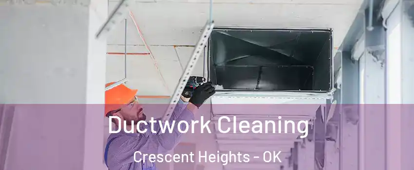 Ductwork Cleaning Crescent Heights - OK